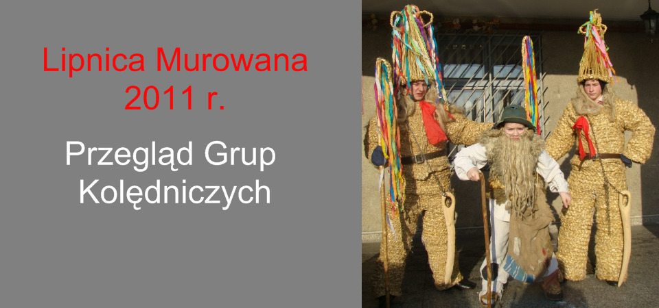 Lipnica – Przegląd Grup Kolędniczych 2011